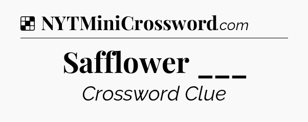 Solution: Safflower ___ - NYT Crossword