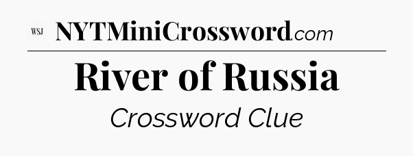 River of Russia - WSJ Crossword