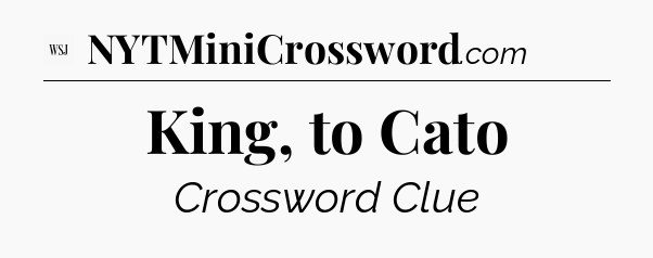 King, to Cato - WSJ Crossword