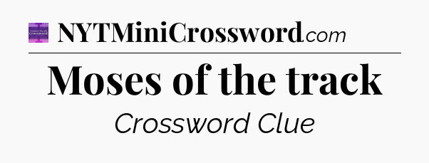Moses of the track - Thomas Joseph Crossword
