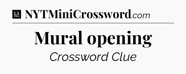 Mural opening - LA Times Crossword