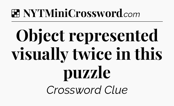 Solution: Object represented visually twice in this puzzle - NYT Crossword