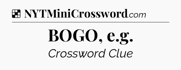 Solution: BOGO, e.g - NYT Crossword