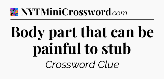 Body part that can be painful to stub Crossword Clue