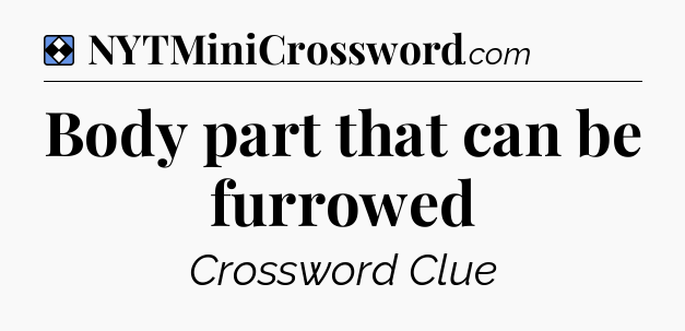 Solution: Body part that can be furrowed - NYT Mini Crossword