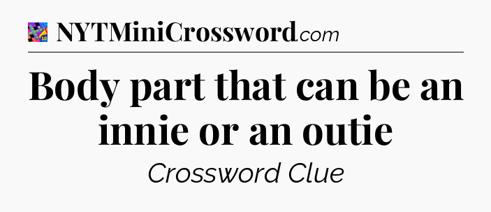 Body part that can be an innie or an outie Crossword Clue