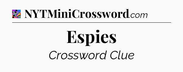 Espies Crossword Clue