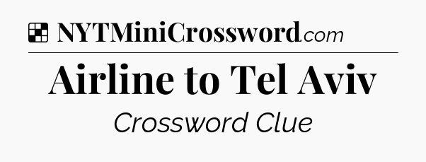 Solution: Airline to Tel Aviv - NYT Crossword