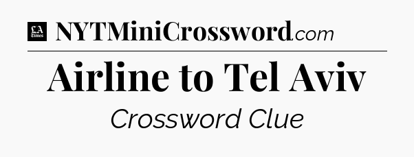 Airline to Tel Aviv - LA Times Crossword