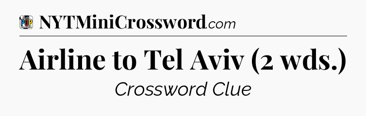 Airline to Tel Aviv (2 wds.) Crossword Clue