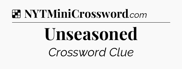 Solution: Unseasoned - NYT Crossword
