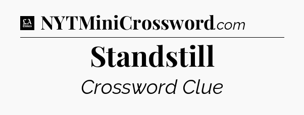 Standstill - LA Times Crossword