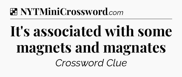 Solution: It's associated with some magnets and magnates - NYT Crossword