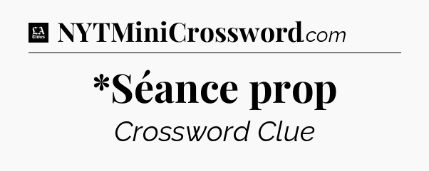 *Séance prop - LA Times Crossword