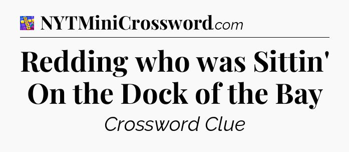 Redding who was Sittin' On the Dock of the Bay Codycross