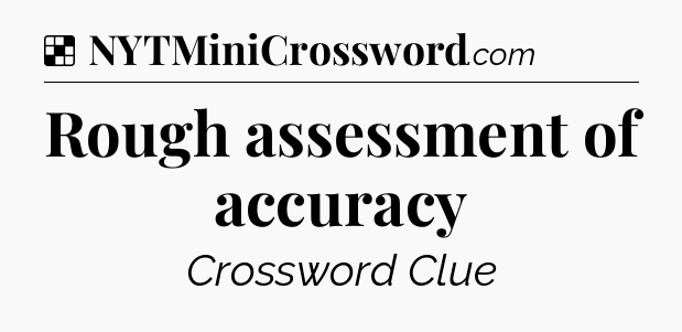 Solution: Rough assessment of accuracy - NYT Crossword