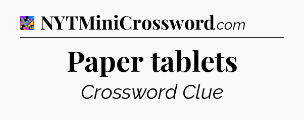 Paper tablets Crossword Clue