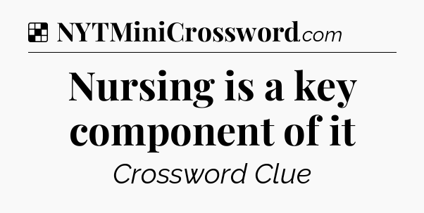 Solution: Nursing is a key component of it - NYT Crossword
