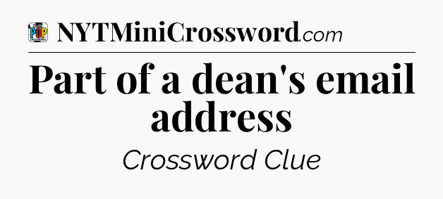 Part of a dean's email address Crossword Clue