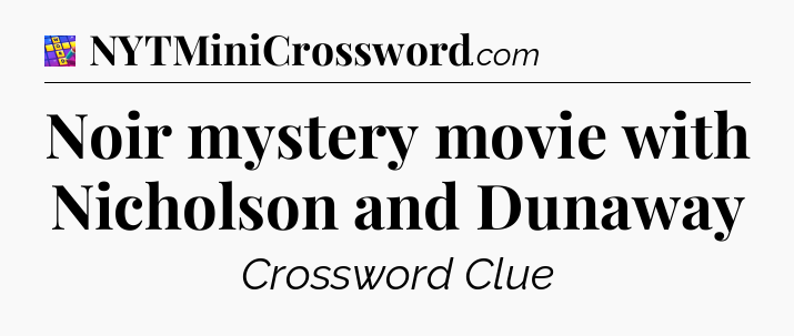 Noir mystery movie with Nicholson and Dunaway Codycross
