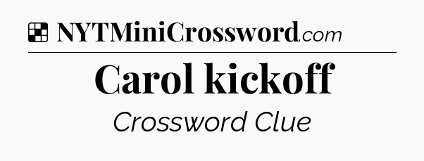 Solution: Carol kickoff - NYT Crossword