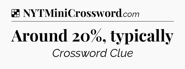 Solution: Around 20%, typically - NYT Crossword