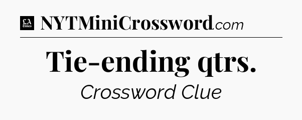 Tie-ending qtrs - LA Times Crossword