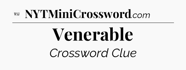 Venerable - WSJ Crossword