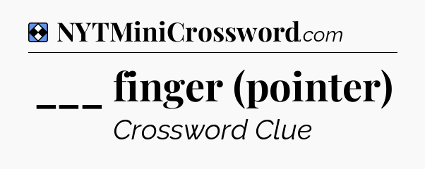 Solution: ___ finger (pointer) - NYT Mini Crossword