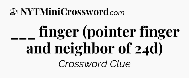 ___ finger (pointer finger and neighbor of 24d) - Daily Themed Classic Crossword
