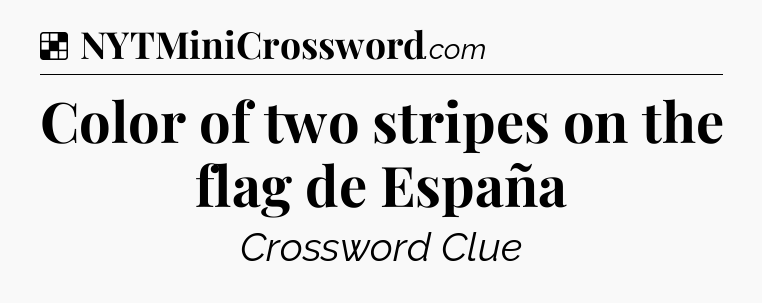 Solution: Color of two stripes on the flag de España - NYT Crossword