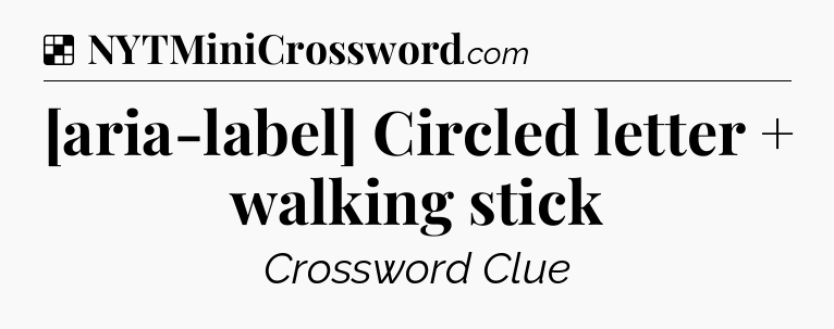 Solution: [aria-label] Circled letter + walking stick - NYT Crossword