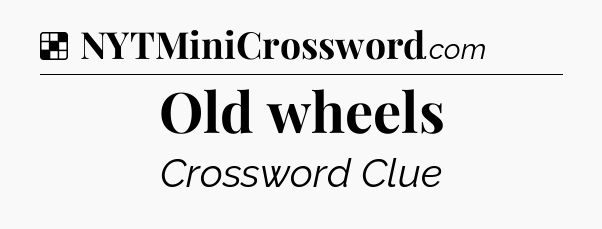 Solution: Old wheels - NYT Crossword