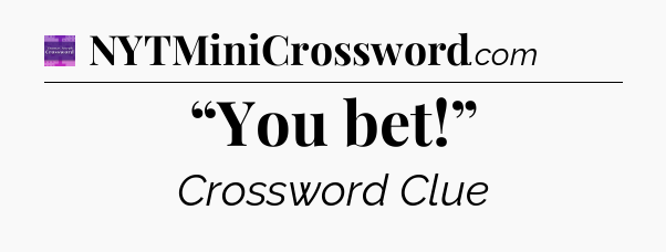 “You bet!” - Thomas Joseph Crossword