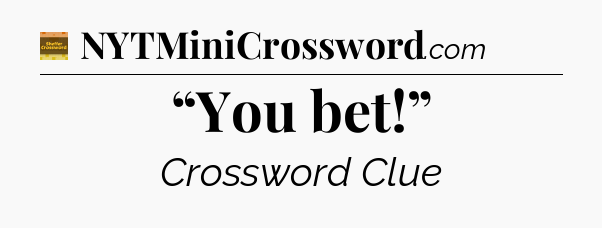 “You bet!” crossword clue Eugene Sheffer