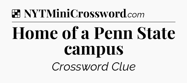 Solution: Home of a Penn State campus - NYT Crossword