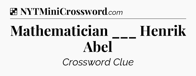 Solution: Mathematician ___ Henrik Abel - NYT Crossword