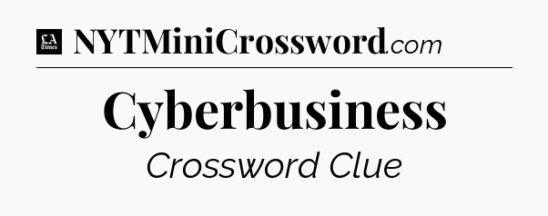 Cyberbusiness - LA Times Crossword