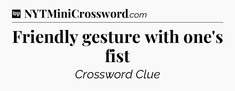 Friendly gesture with one's fist Crossword Clue