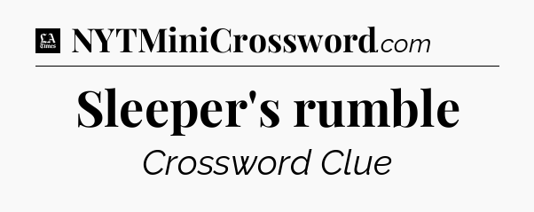 Sleeper's rumble - LA Times Crossword