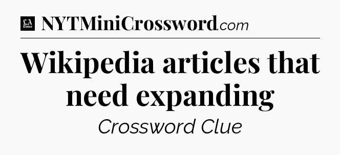 Wikipedia articles that need expanding - LA Times Crossword