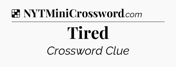 Solution: Tired - NYT Crossword