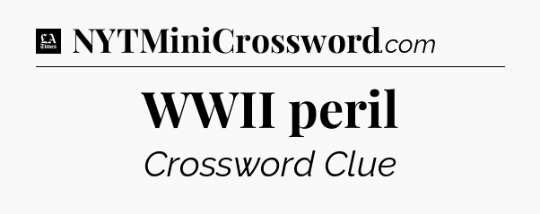 WWII peril - LA Times Crossword