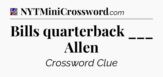 Bills quarterback ___ Allen Crossword Clue