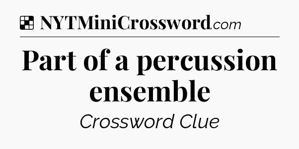 Solution: Part of a percussion ensemble - NYT Crossword