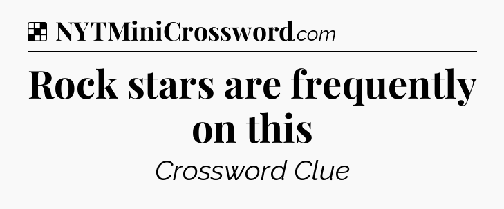 Solution: Rock stars are frequently on this - NYT Crossword