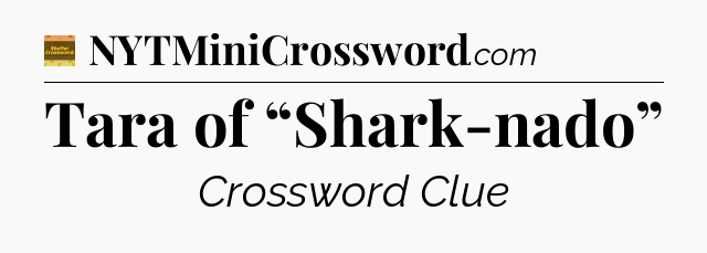 Tara of “Shark-nado” - Eugene Sheffer Crossword