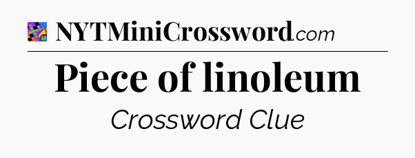 Piece of linoleum Crossword Clue