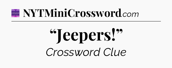 “Jeepers!” - Thomas Joseph Crossword