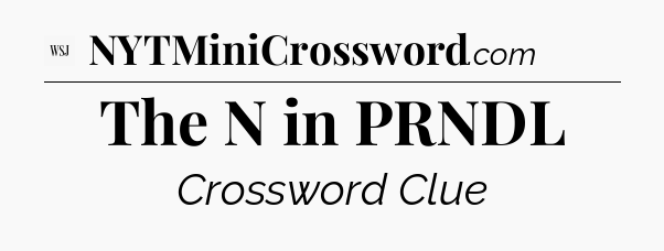 The N in PRNDL - WSJ Crossword